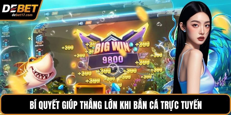 Bí quyết giúp thắng lớn khi bắn cá trực tuyến