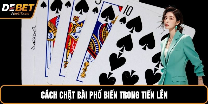 Cách chặt bài phổ biến trong tiến lên