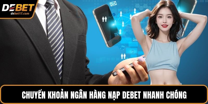 Chuyển khoản ngân hàng nạp DEBET nhanh chóng