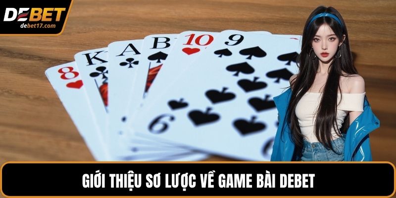 Giới thiệu sơ lược về game bài DEBET