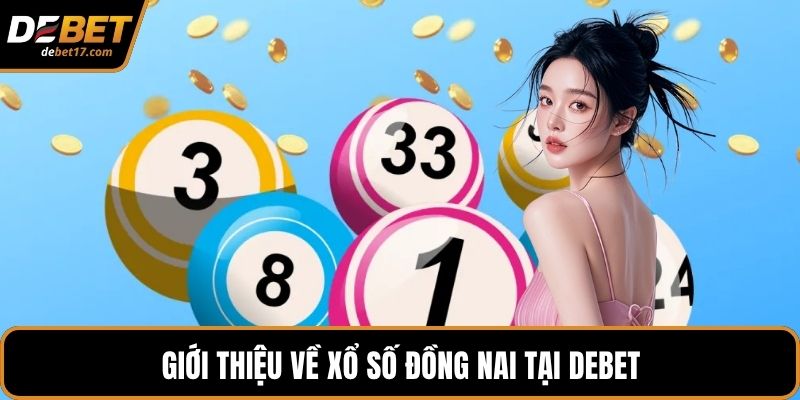 Giới thiệu về xổ số Đồng Nai tại DEBET