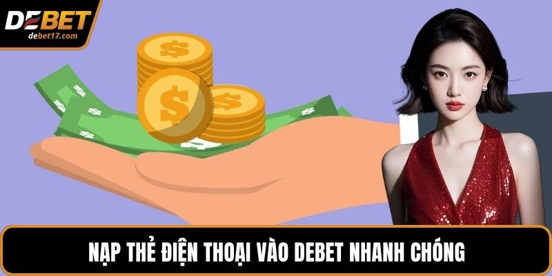 Nạp thẻ điện thoại vào DEBET nhanh chóng