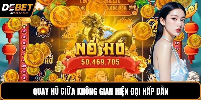 Quay hũ giữa không gian hiện đại hấp dẫn