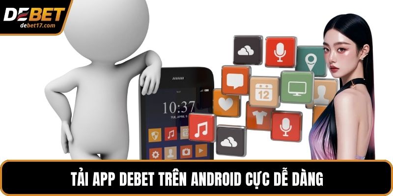 Tải app DEBET trên Android cực dễ dàng