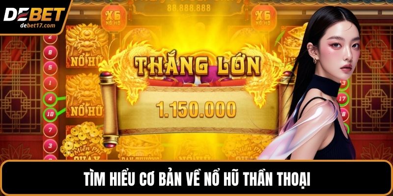 Tìm hiểu cơ bản về nổ hũ thần thoại