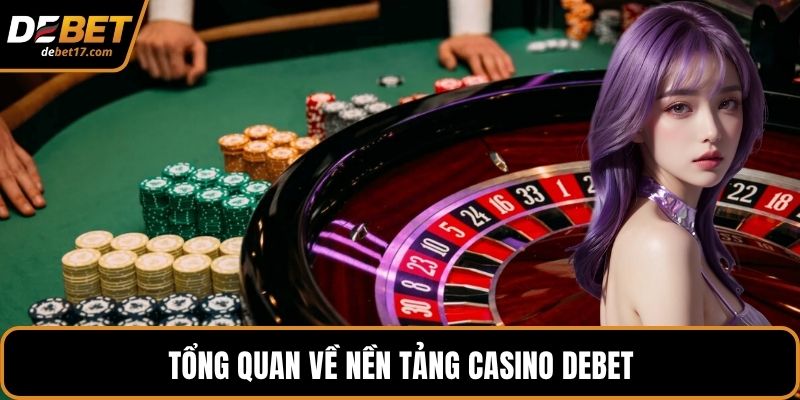 Tổng quan về nền tảng casino DEBET