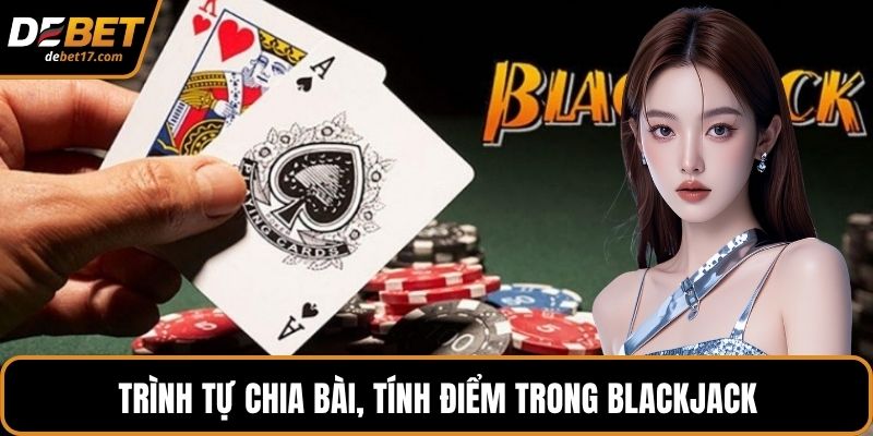 Trình tự chia bài, tính điểm trong Blackjack
