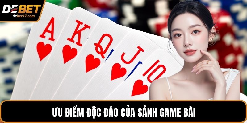 Ưu điểm độc đáo của sảnh game bài