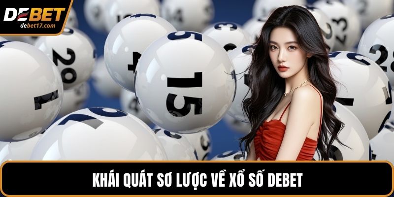 Khái quát sơ lược về xổ số DEBET